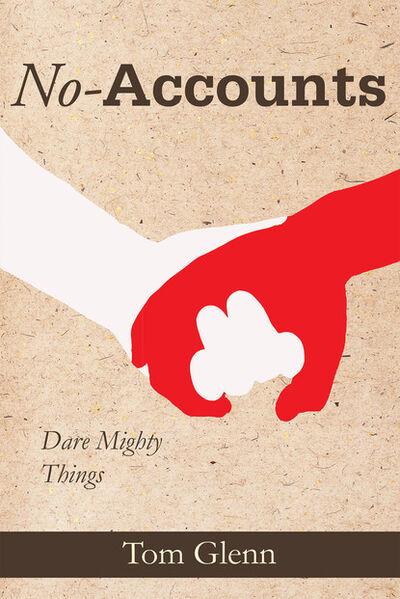 Книга: No-Accounts: Dare Mighty Things (Tom Glenn) ; Ingram