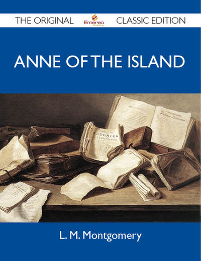 Книга: Anne of the Island - The Original Classic Edition (Montgomery L) ; Ingram