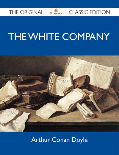 Книга: The White Company - The Original Classic Edition (Артур Конан Дойл) ; Ingram