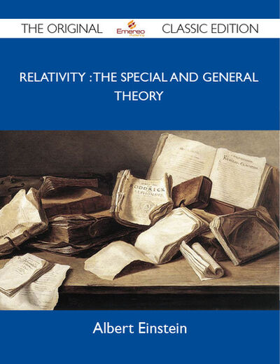 Книга: Relativity : the Special and General Theory - The Original Classic Edition (Альберт Эйнштейн) ; Ingram