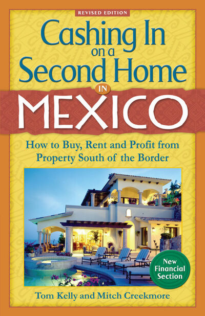 Книга: Cashing In On a Second Home in Mexico: How to Buy, Rent and Profit from Property South of the Border (Tom Kelly) ; Ingram
