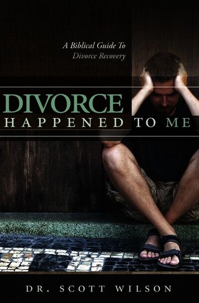 Книга: Divorce Happened to Me: A Biblical Guide to Divorce Recovery (Dr. Scott Wilson) ; Ingram