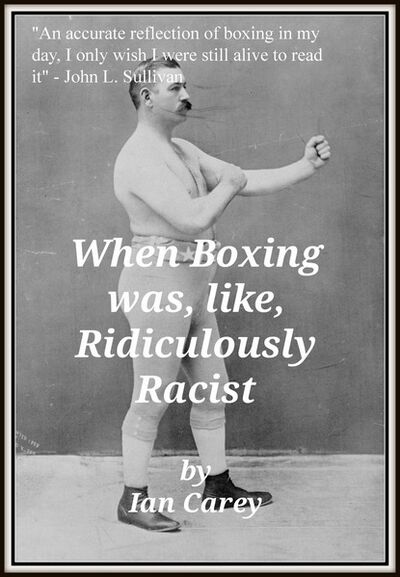 Книга: When Boxing Was, Like, Ridiculously Racist (Ian Carey) ; Ingram