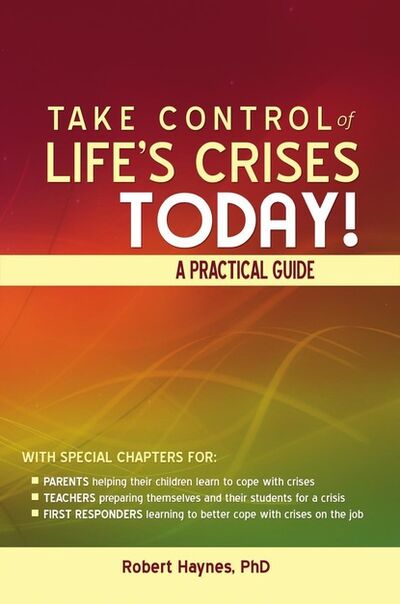 Книга: Take Control of Life's Crises Today! A Practical Guide (Robert Haynes H.) ; Ingram
