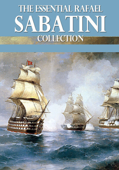 Книга: The Essential Rafael Sabatini Collection (Rafael Sabatini) ; Ingram