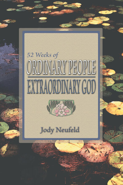 Книга: 52 Weeks of Ordinary People - Extraordinary God (Jody Neufeld) ; Ingram