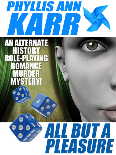 Книга: All But a Pleasure: An Alternate-History Role-Playing Romance Murder Mystery (Phyllis Ann Karr) ; Ingram