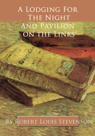 Книга: A Lodging for the Night and Pavilion On the Links (Роберт Льюис Стивенсон) ; Ingram