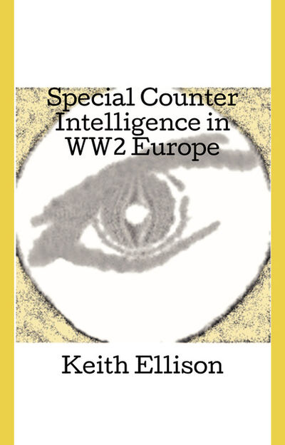 Книга: Special Counter Intelligence in WW2 Europe (Keith Ellison) ; Ingram
