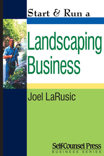 Книга: Start & Run a Landscaping Business (Joel LaRusic) ; Ingram