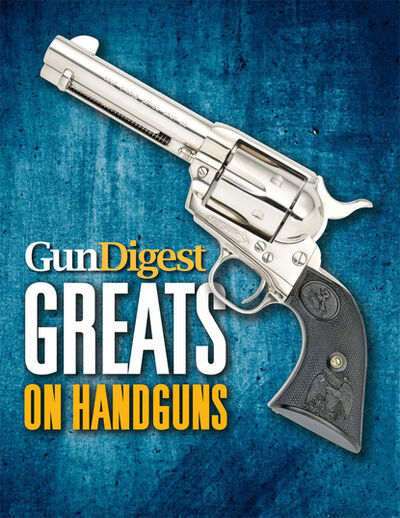 Книга: Gun Digest Greats on Handguns (Gun Digest Editors) ; Ingram