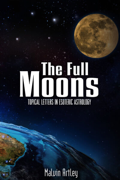Книга: The Full Moons: Topical Letters In Esoteric Astrology (Malvin Artley) ; Ingram