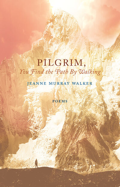Книга: Pilgrim, You Find the Path by Walking (Jeanne Murray Walker) ; Ingram