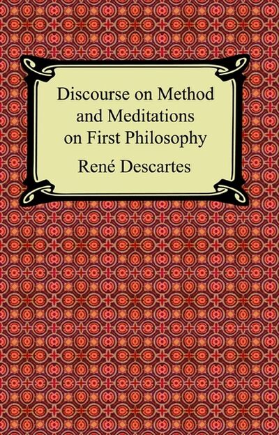 Книга: Discourse on Method and Meditations on First Philosophy (Рене Декарт) ; Ingram