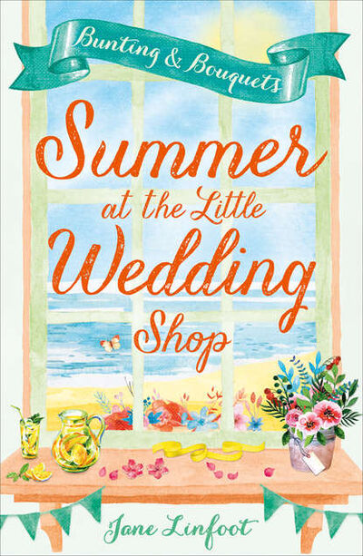 Книга: Summer at the Little Wedding Shop: The hottest new release of summer 2017 - perfect for the beach! (Jane Linfoot) ; HarperCollins