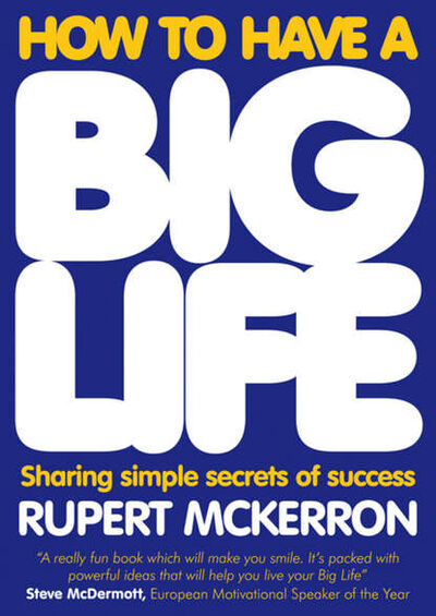 Книга: How to Have A Big Life (Rupert McKerron) ; John Wiley & Sons Limited