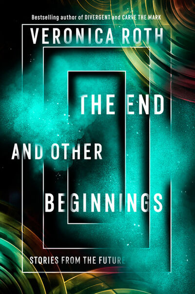 Книга: The End and Other Beginnings (Veronica Roth) ; HarperCollins