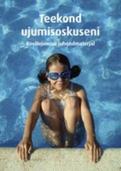 Книга: Teekond ujumisoskuseni. Kooliujumise juhendmaterjal (Rune Larsen Ja Per Irgens) ; Eesti digiraamatute keskus OU