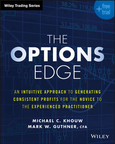 Книга: The Options Edge. An Intuitive Approach to Generating Consistent Profits for the Novice to the Experienced Practitioner (Michael Khouw C.) ; John Wiley & Sons Limited