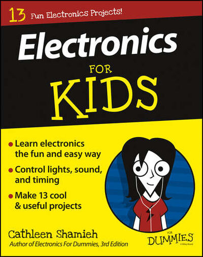 Книга: Electronics For Kids For Dummies (Cathleen Shamieh) ; John Wiley & Sons Limited