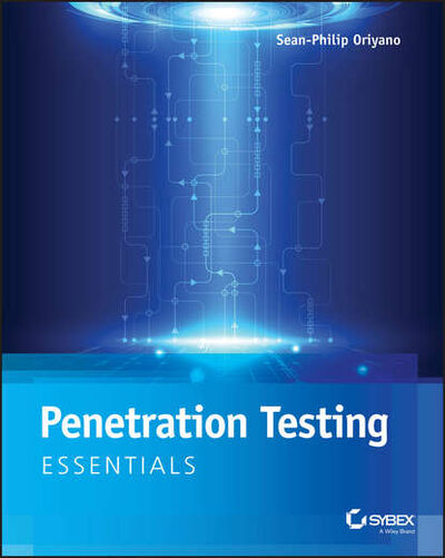 Книга: Penetration Testing Essentials (Sean-Philip Oriyano) ; John Wiley & Sons Limited