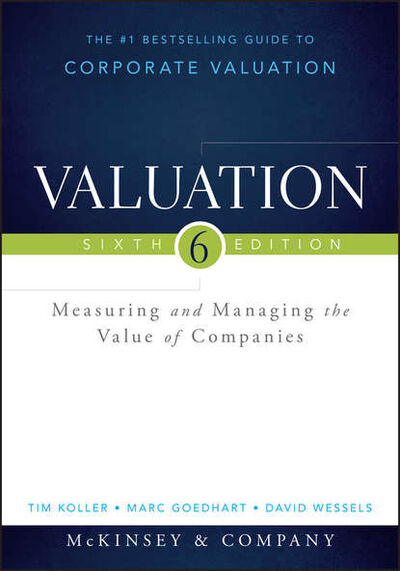 Книга: Valuation. Measuring and Managing the Value of Companies (Marc Goedhart) ; John Wiley & Sons Limited