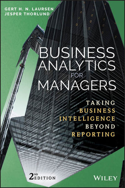Книга: Business Analytics for Managers. Taking Business Intelligence Beyond Reporting (Jesper Thorlund) ; John Wiley & Sons Limited