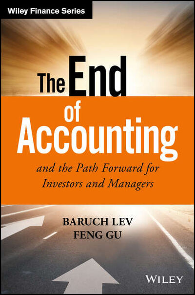 Книга: The End of Accounting and the Path Forward for Investors and Managers (Baruch Lev) ; John Wiley & Sons Limited