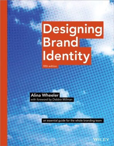 Книга: Designing Brand Identity. An Essential Guide for the Whole Branding Team (Alina Wheeler) ; John Wiley & Sons Limited