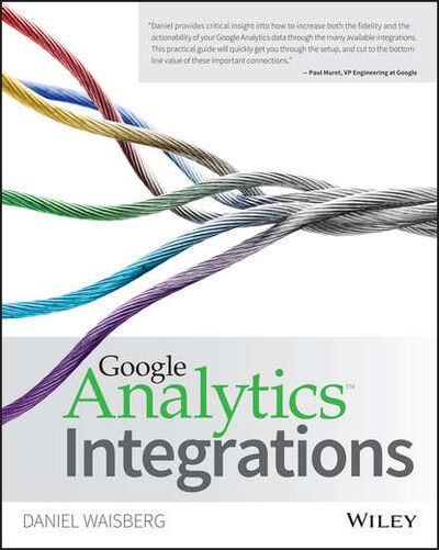 Книга: Google Analytics Integrations (Daniel Waisberg) ; John Wiley & Sons Limited