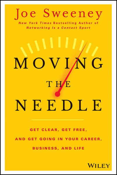 Книга: Moving the Needle. Get Clear, Get Free, and Get Going in Your Career, Business, and Life! (Mike Yorkey) ; John Wiley & Sons Limited