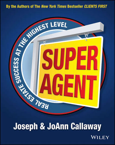 Книга: Super Agent. Real Estate Success At The Highest Level (Joseph Callaway) ; John Wiley & Sons Limited