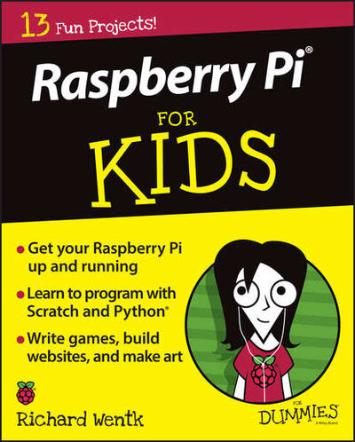 Книга: Raspberry Pi For Kids For Dummies (Richard Wentk) ; John Wiley & Sons Limited