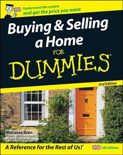 Книга: Buying and Selling a Home For Dummies (Melanie Bien) ; John Wiley & Sons Limited