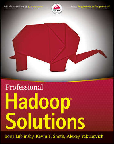 Книга: Professional Hadoop Solutions (Boris Lublinsky) ; John Wiley & Sons Limited