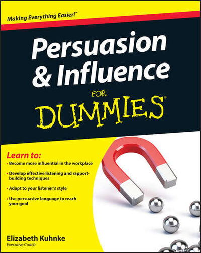 Книга: Persuasion and Influence For Dummies (Elizabeth Kuhnke) ; John Wiley & Sons Limited