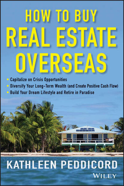 Книга: How to Buy Real Estate Overseas (Kathleen Peddicord) ; John Wiley & Sons Limited