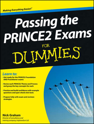 Книга: Passing the PRINCE2 Exams For Dummies (Nick Graham) ; John Wiley & Sons Limited