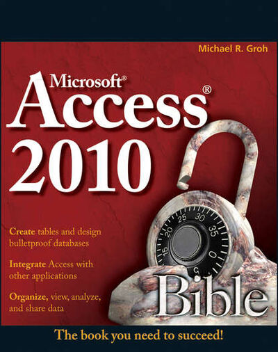 Книга: Access 2010 Bible (Michael Groh R.) ; John Wiley & Sons Limited
