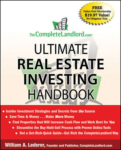 Книга: The CompleteLandlord.com Ultimate Real Estate Investing Handbook (William Lederer A.) ; John Wiley & Sons Limited