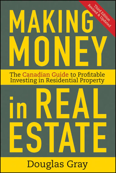 Книга: Making Money in Real Estate. The Essential Canadian Guide to Investing in Residential Property (Douglas Gray) ; John Wiley & Sons Limited