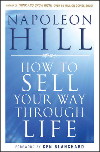 Книга: How To Sell Your Way Through Life (Наполеон Хилл) ; John Wiley & Sons Limited