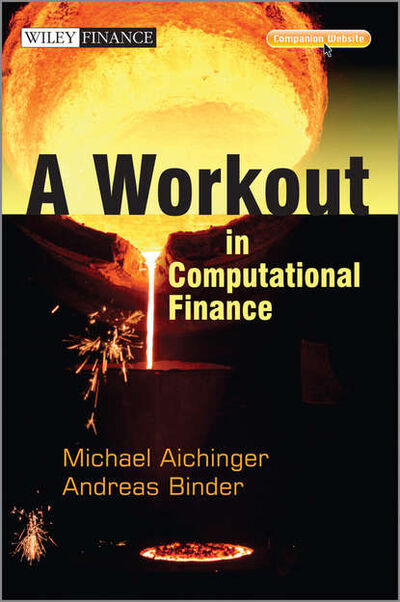 Книга: A Workout in Computational Finance (Andreas Binder) ; John Wiley & Sons Limited
