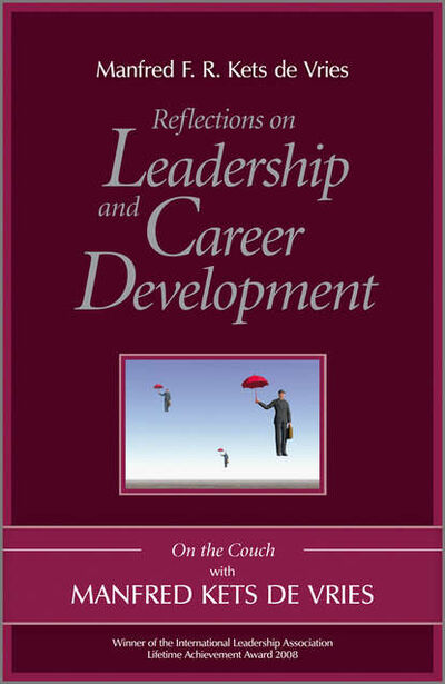 Книга: Reflections on Leadership and Career Development. On the Couch with Manfred Kets de Vries (Manfred) ; John Wiley & Sons Limited