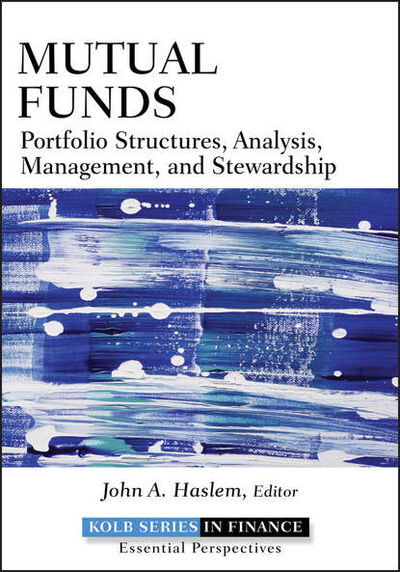Книга: Mutual Funds. Portfolio Structures, Analysis, Management, and Stewardship (John Haslem A.) ; John Wiley & Sons Limited