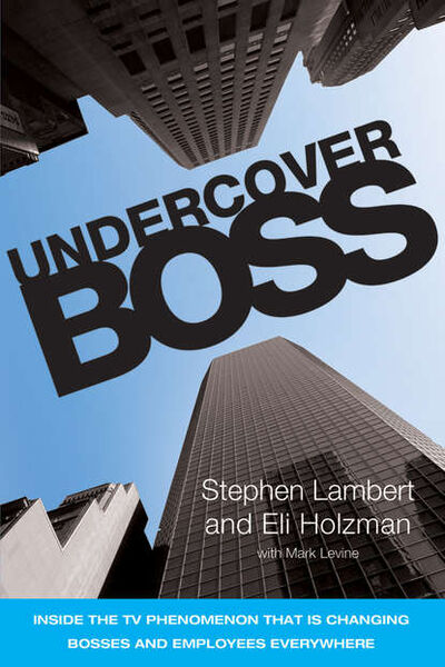 Книга: Undercover Boss. Inside the TV Phenomenon that is Changing Bosses and Employees Everywhere (Stephen Lambert) ; John Wiley & Sons Limited