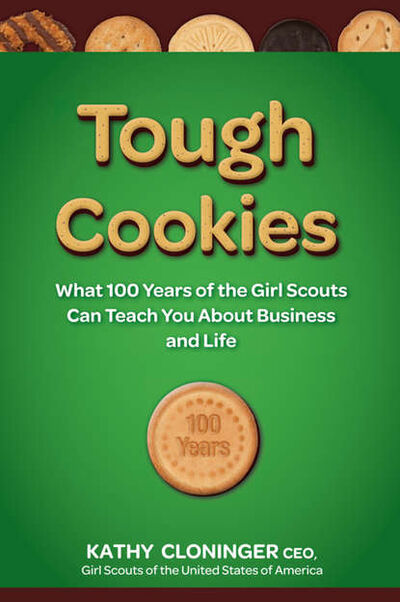 Книга: Tough Cookies. Leadership Lessons from 100 Years of the Girl Scouts (Kathy Cloninger) ; John Wiley & Sons Limited