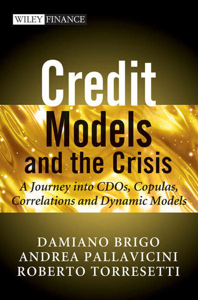 Книга: Credit Models and the Crisis. A Journey into CDOs, Copulas, Correlations and Dynamic Models (Damiano Brigo) ; John Wiley & Sons Limited
