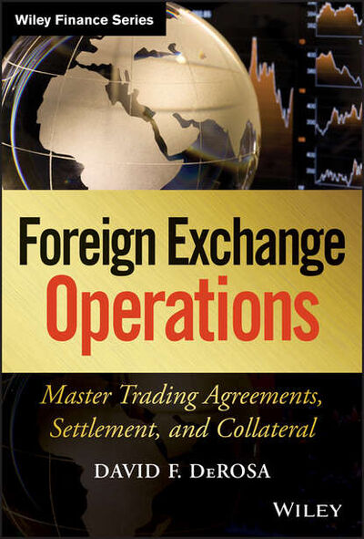 Книга: Foreign Exchange Operations. Master Trading Agreements, Settlement, and Collateral (David DeRosa F.) ; John Wiley & Sons Limited