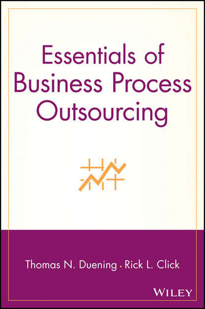 Книга: Essentials of Business Process Outsourcing (Thomas Duening N.) ; John Wiley & Sons Limited